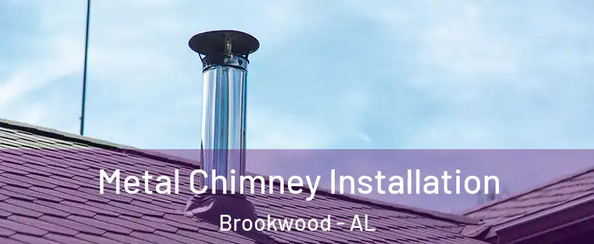 Metal Chimney Installation Brookwood - AL