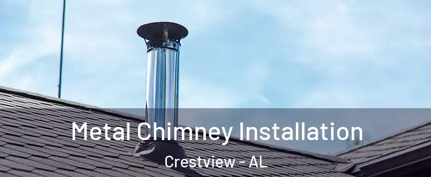 Metal Chimney Installation Crestview - AL
