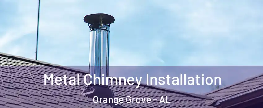 Metal Chimney Installation Orange Grove - AL