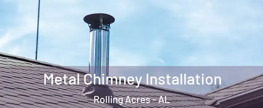 Metal Chimney Installation Rolling Acres - AL