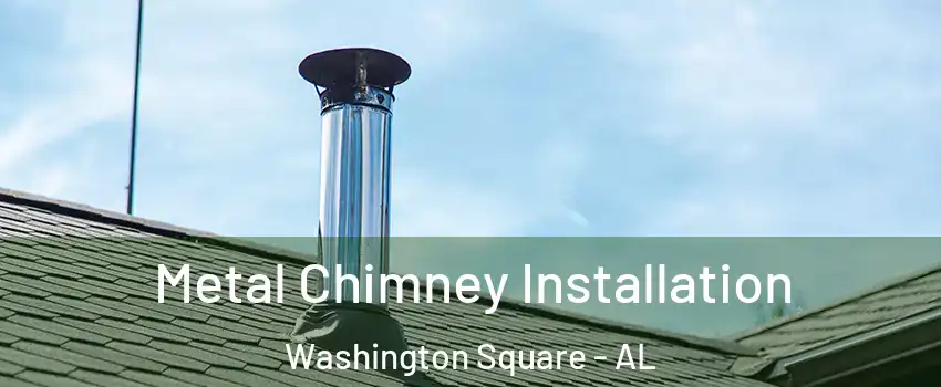Metal Chimney Installation Washington Square - AL