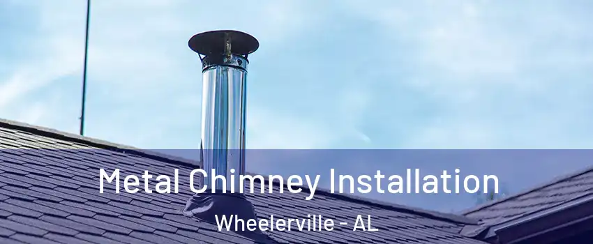 Metal Chimney Installation Wheelerville - AL