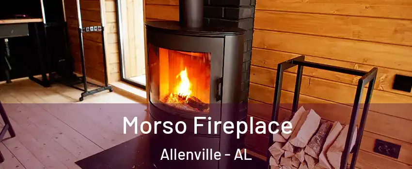 Morso Fireplace Allenville - AL