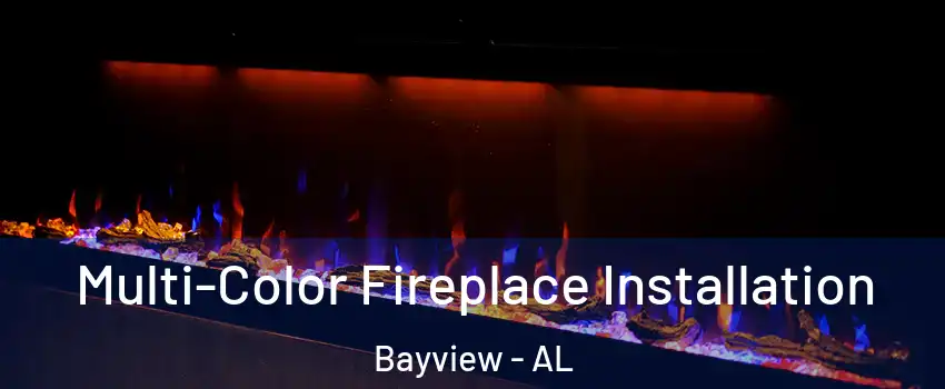 Multi-Color Fireplace Installation Bayview - AL