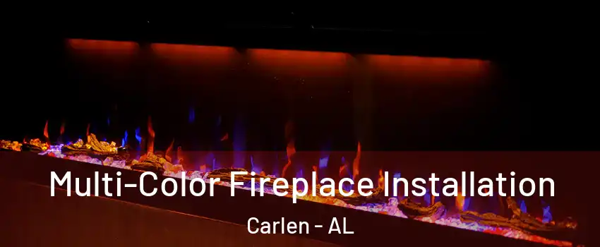 Multi-Color Fireplace Installation Carlen - AL