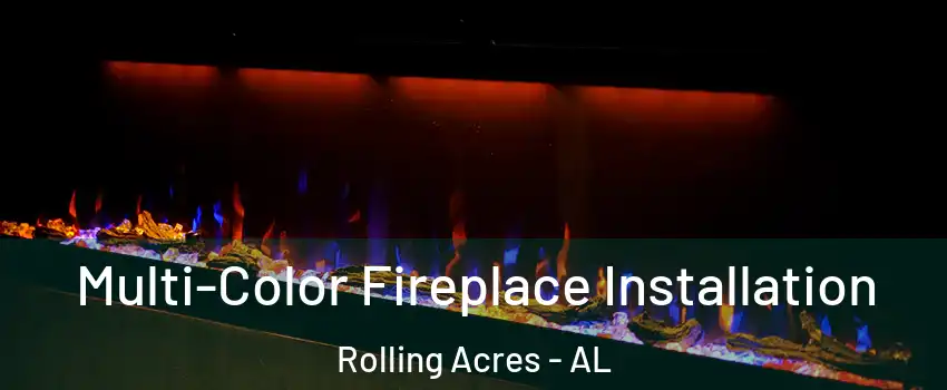 Multi-Color Fireplace Installation Rolling Acres - AL