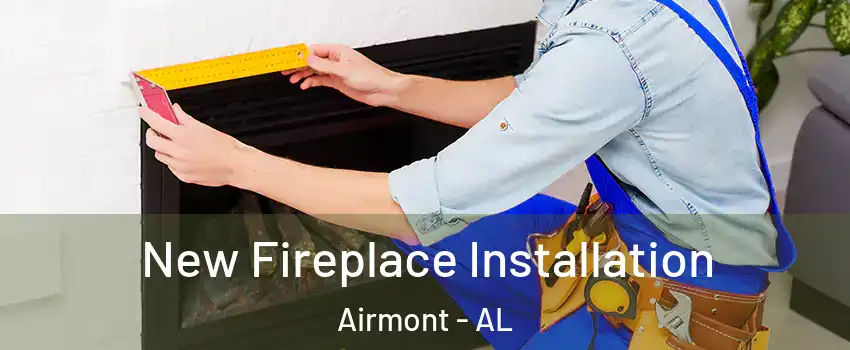 New Fireplace Installation Airmont - AL