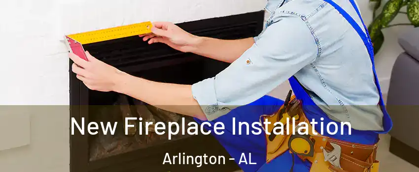 New Fireplace Installation Arlington - AL
