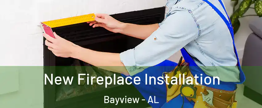 New Fireplace Installation Bayview - AL