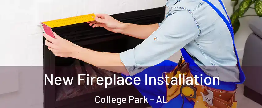 New Fireplace Installation College Park - AL