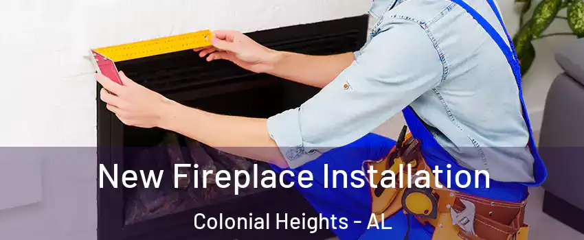 New Fireplace Installation Colonial Heights - AL