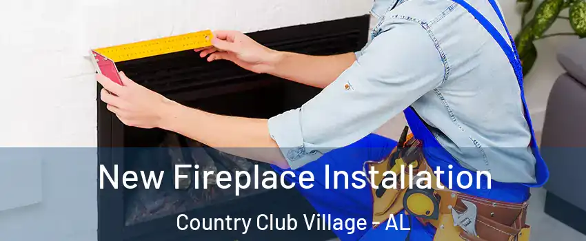 New Fireplace Installation Country Club Village - AL