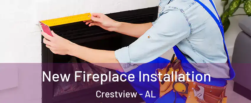 New Fireplace Installation Crestview - AL