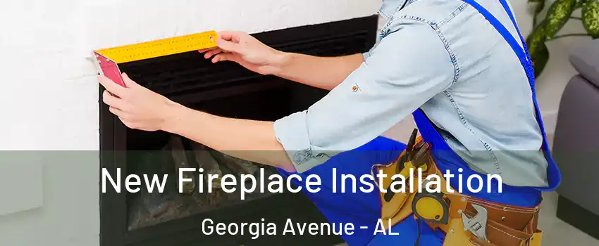 New Fireplace Installation Georgia Avenue - AL