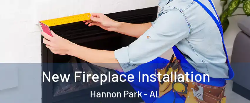 New Fireplace Installation Hannon Park - AL