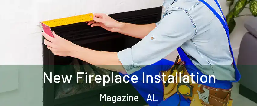 New Fireplace Installation Magazine - AL
