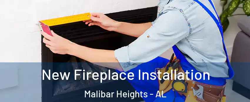 New Fireplace Installation Malibar Heights - AL