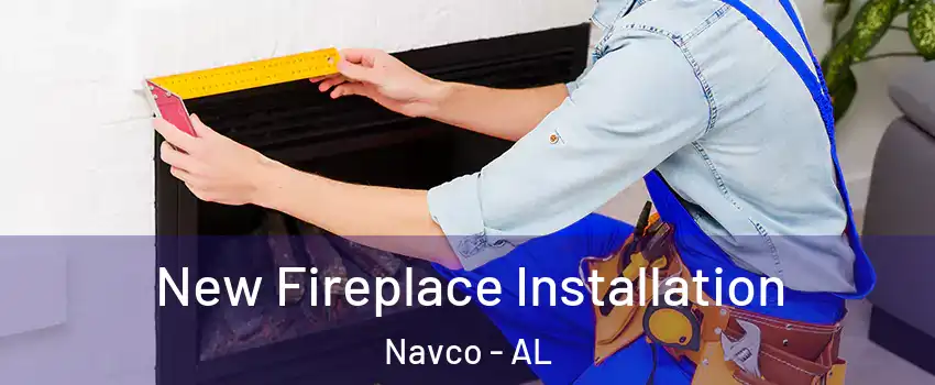 New Fireplace Installation Navco - AL