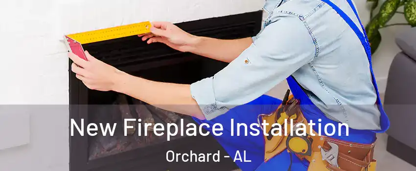New Fireplace Installation Orchard - AL