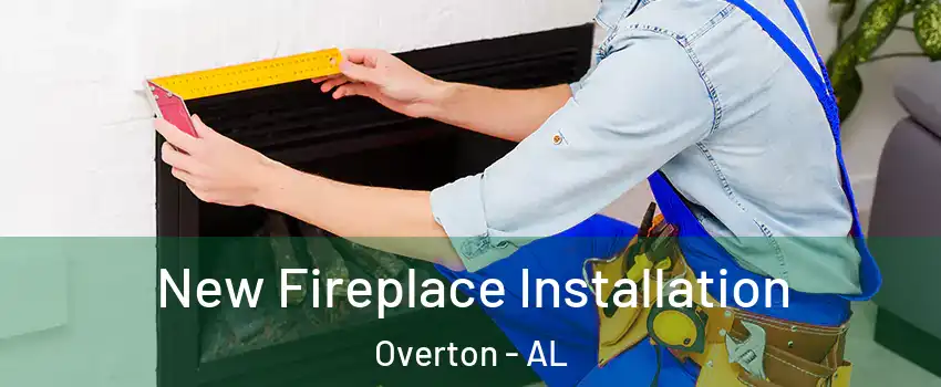 New Fireplace Installation Overton - AL