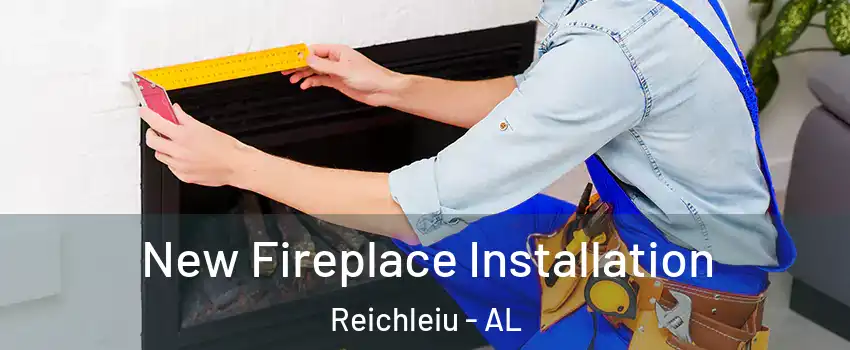 New Fireplace Installation Reichleiu - AL