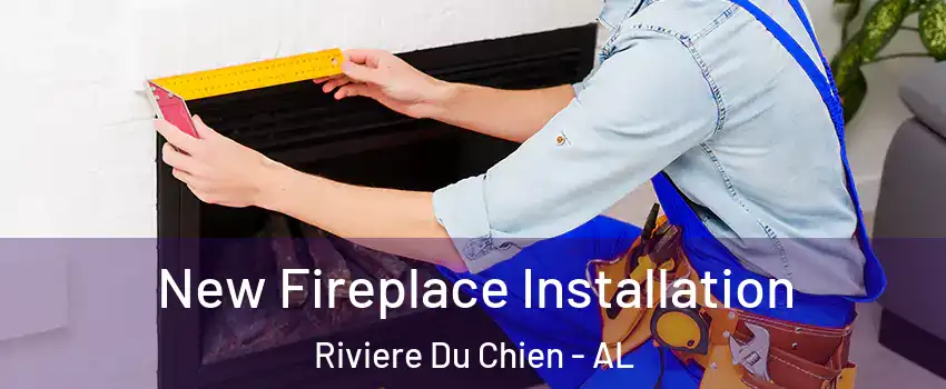New Fireplace Installation Riviere Du Chien - AL