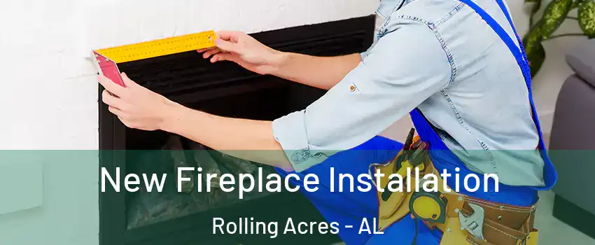 New Fireplace Installation Rolling Acres - AL