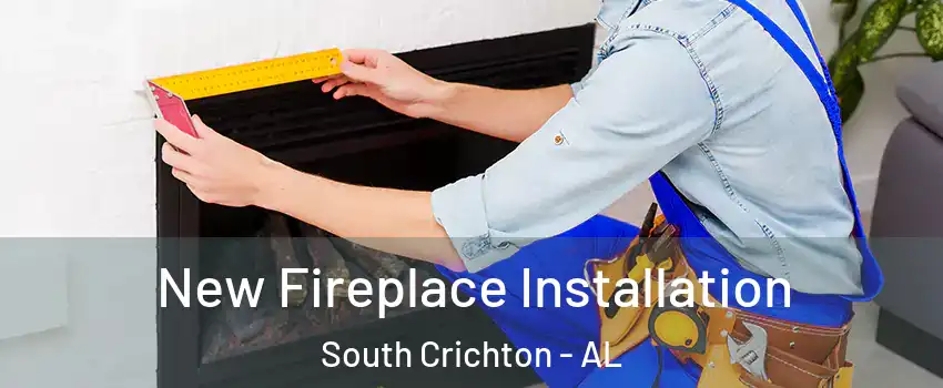 New Fireplace Installation South Crichton - AL