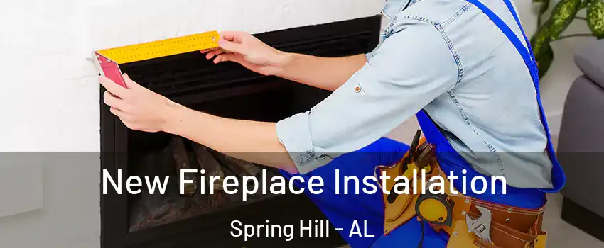 New Fireplace Installation Spring Hill - AL