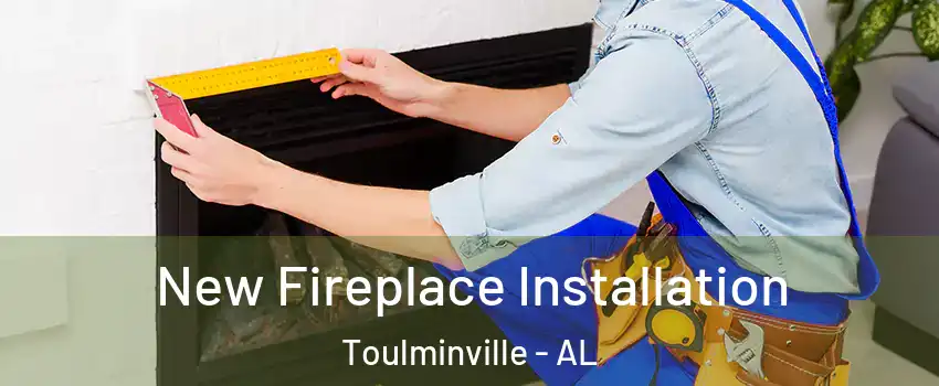 New Fireplace Installation Toulminville - AL