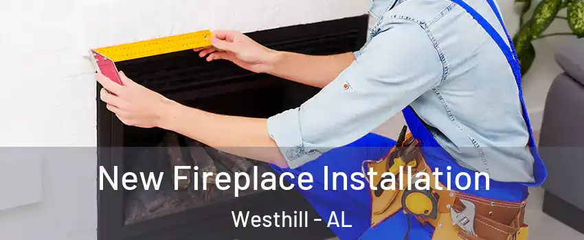 New Fireplace Installation Westhill - AL