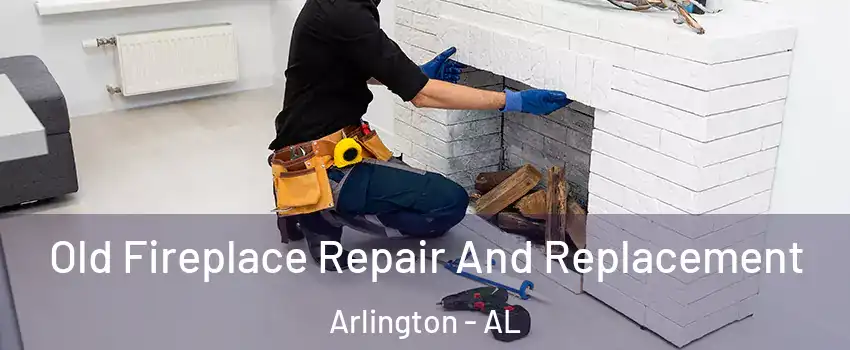 Old Fireplace Repair And Replacement Arlington - AL