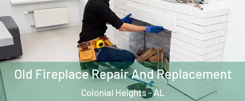 Old Fireplace Repair And Replacement Colonial Heights - AL