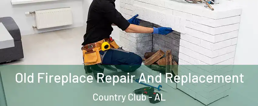 Old Fireplace Repair And Replacement Country Club - AL