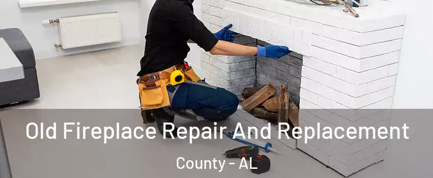 Old Fireplace Repair And Replacement County - AL