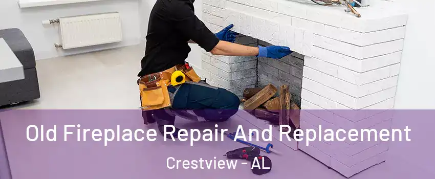 Old Fireplace Repair And Replacement Crestview - AL