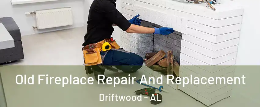 Old Fireplace Repair And Replacement Driftwood - AL