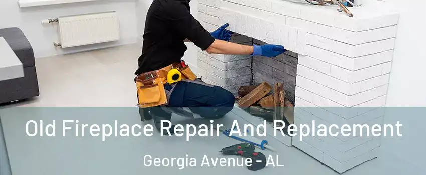 Old Fireplace Repair And Replacement Georgia Avenue - AL