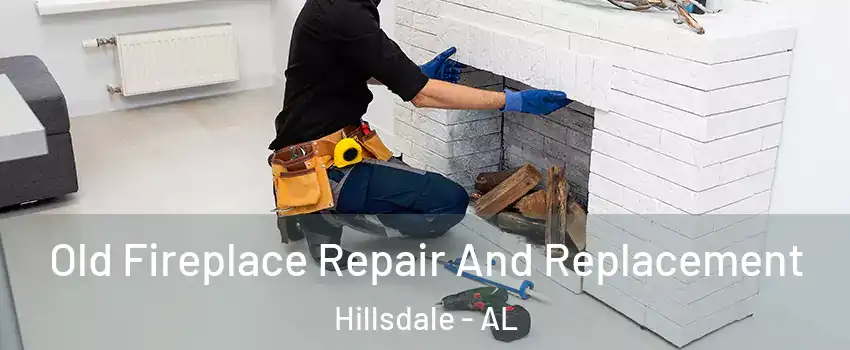 Old Fireplace Repair And Replacement Hillsdale - AL