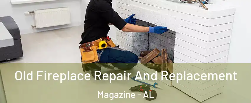 Old Fireplace Repair And Replacement Magazine - AL