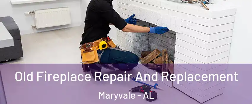 Old Fireplace Repair And Replacement Maryvale - AL