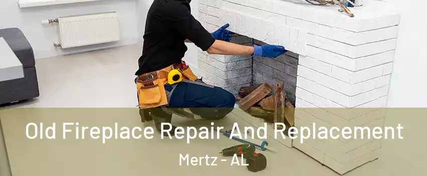 Old Fireplace Repair And Replacement Mertz - AL