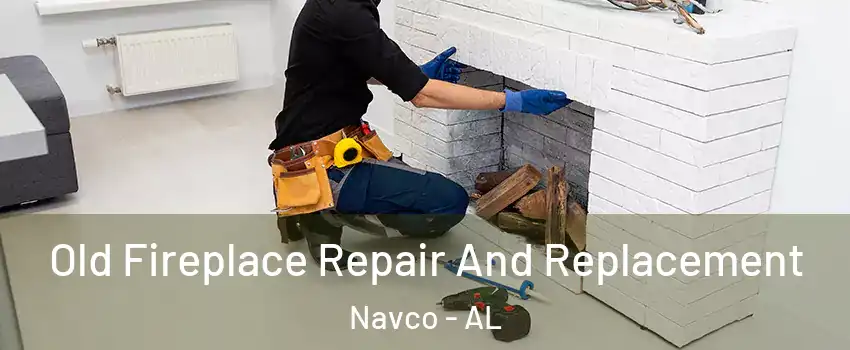 Old Fireplace Repair And Replacement Navco - AL