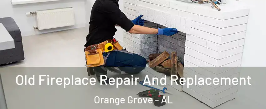 Old Fireplace Repair And Replacement Orange Grove - AL