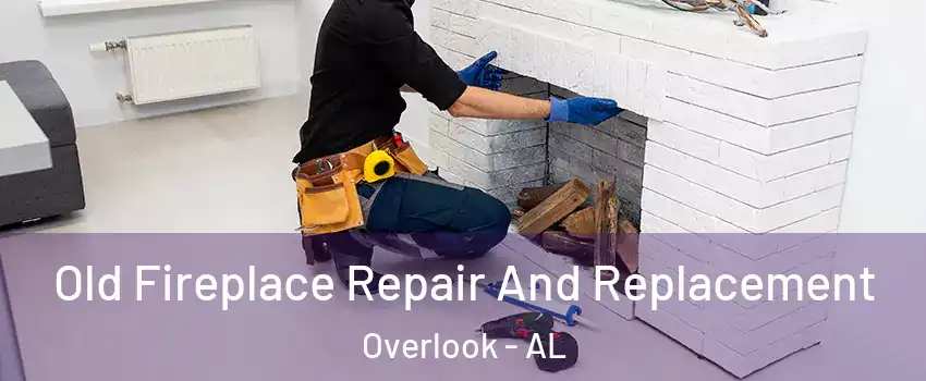 Old Fireplace Repair And Replacement Overlook - AL