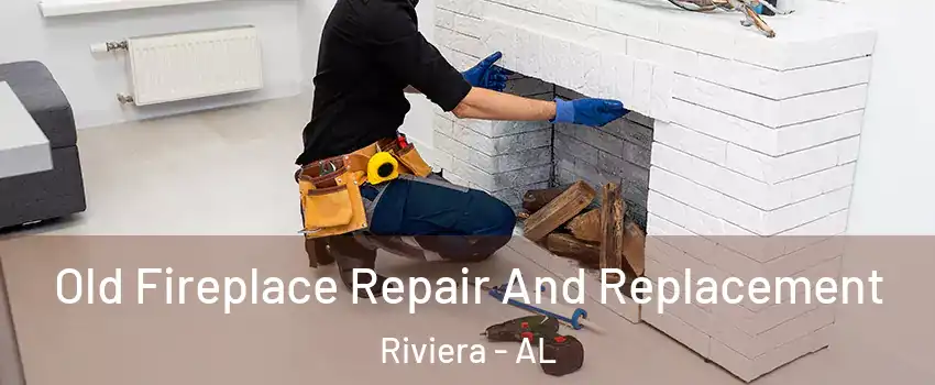 Old Fireplace Repair And Replacement Riviera - AL