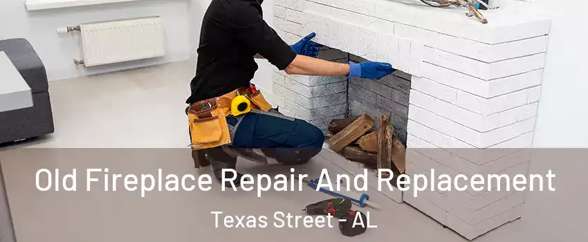 Old Fireplace Repair And Replacement Texas Street - AL