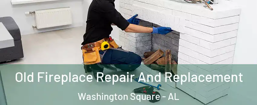 Old Fireplace Repair And Replacement Washington Square - AL