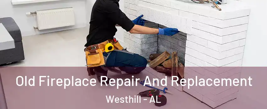 Old Fireplace Repair And Replacement Westhill - AL