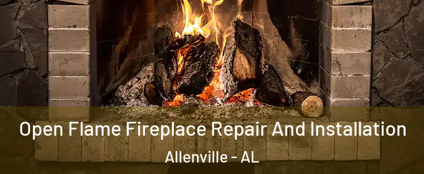 Open Flame Fireplace Repair And Installation Allenville - AL